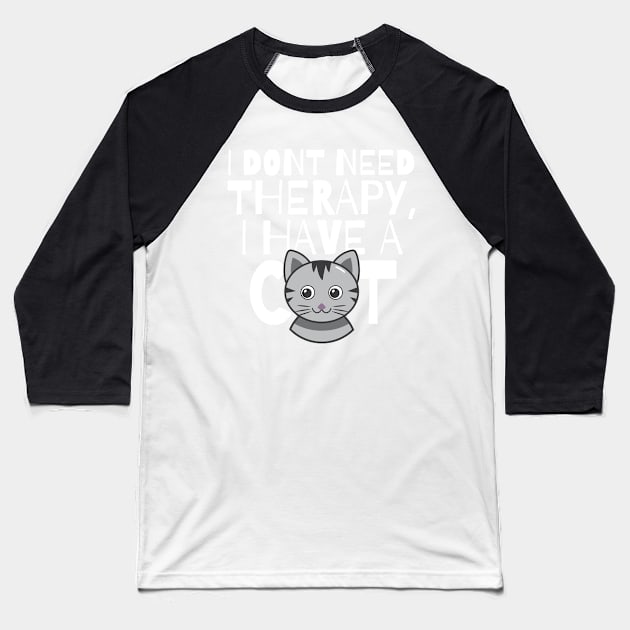 I dont need therapy I have a cat Baseball T-Shirt by monicasareen